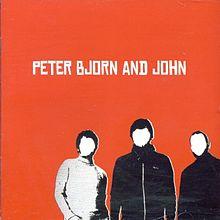PETER BJORN AND JOHN PETER BJORN AND JOHN